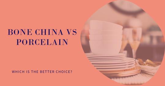 Bone China Vs Porcelain:A Detailed Comparison