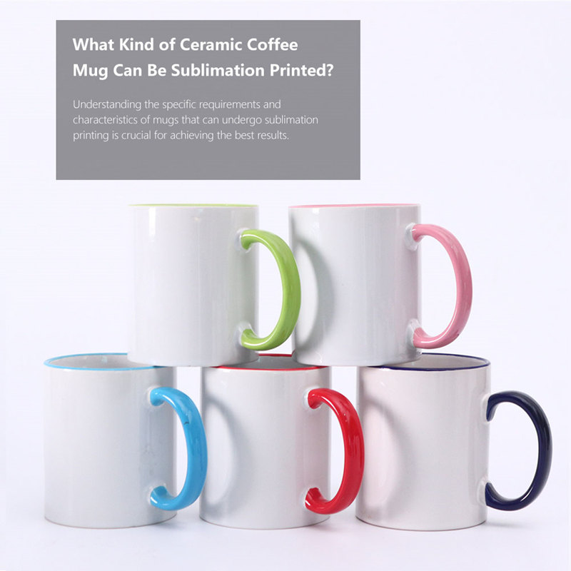 What Kind of Ceramic Coffee Mug Can Be Sublimation Printed?