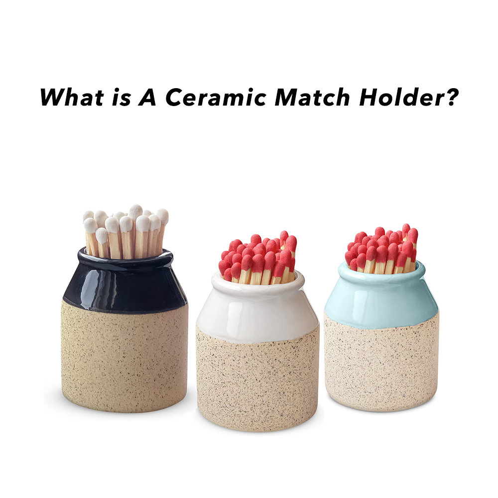 What Is A Ceramic Match Holder?