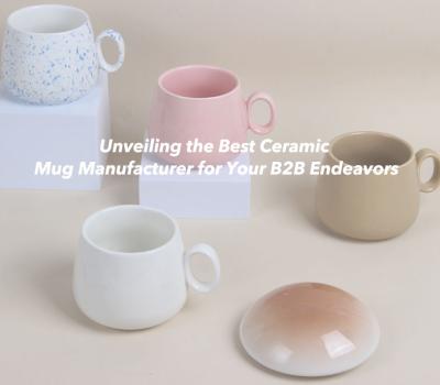 Unveiling the Best Ceramic Mug Manufacturer for Your B2B Endeavors