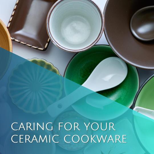 Tips For Taking Care of Your Ceramic Cookware