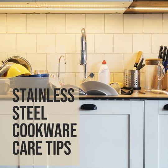 Tips For Taking Care of Your  Stainless Steel Cookware