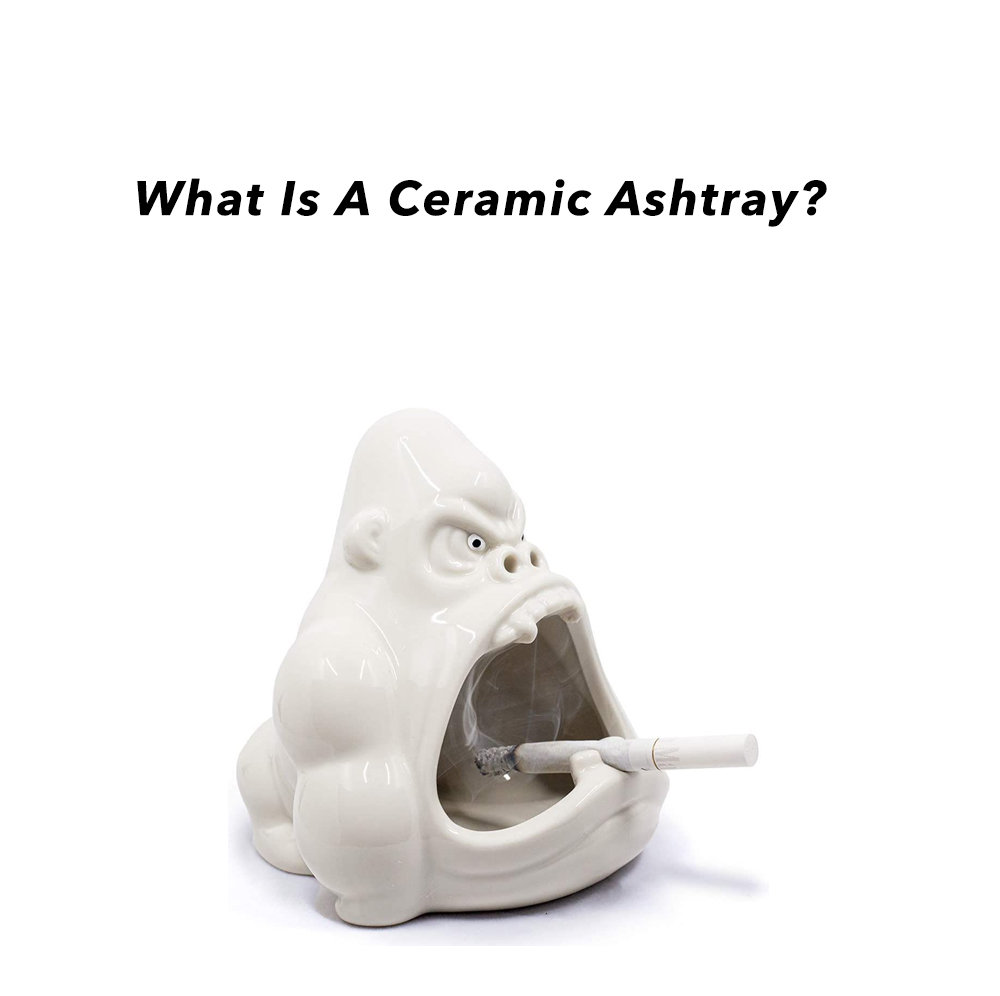 What Is A Ceramic Ashtray?