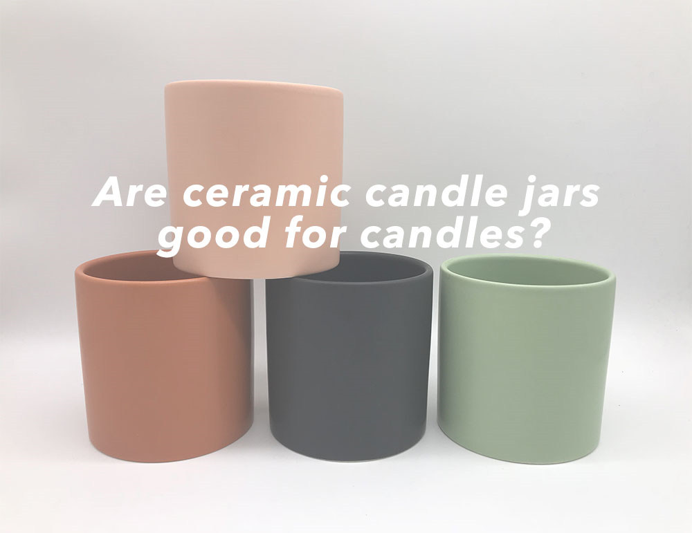 Are ceramic candle jars good for candles?